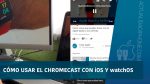 Como usar Chromecast con un iPhone o Apple Watch