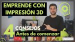 ¿EMPRENDER TU NEGOCIO con IMPRESIÓN 3D? -QUÉ NECESITAS SABER ANTES